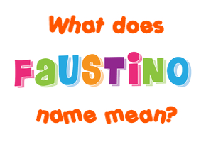 Meaning of Faustino Name