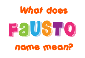 Meaning of Fausto Name