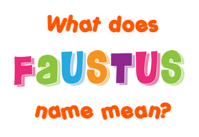 Meaning of Faustus Name