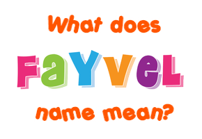 Meaning of Fayvel Name