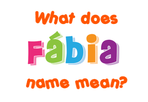 Meaning of Fábia Name