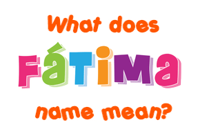 Meaning of Fátima Name