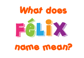 Meaning of Félix Name