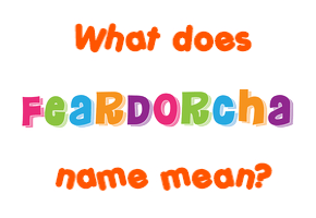 Meaning of Feardorcha Name