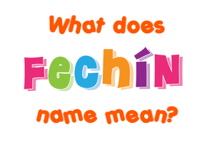 Meaning of Fechín Name