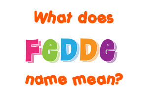 Meaning of Fedde Name Meaning of Fedde Name