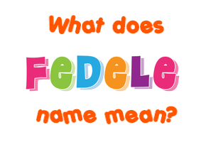 Meaning of Fedele Name
