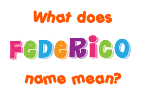 Meaning of Federico Name Meaning of Federico Name