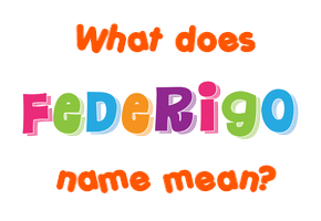 Meaning of Federigo Name