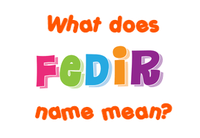 Meaning of Fedir Name Meaning of Fedir Name