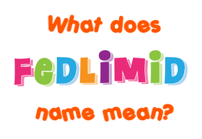 Meaning of Fedlimid Name