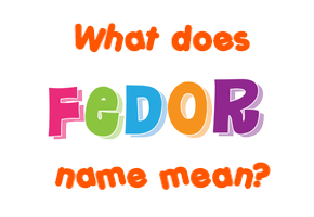 Meaning of Fedor Name