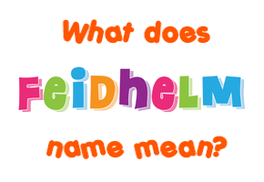 Meaning of Feidhelm Name