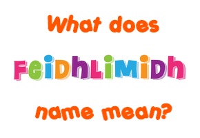 Meaning of Feidhlimidh Name