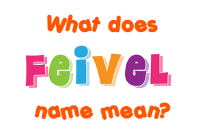 Meaning of Feivel Name