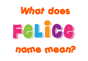 Meaning of Felice Name