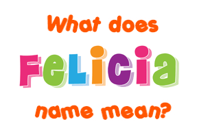 Meaning of Felicia Name