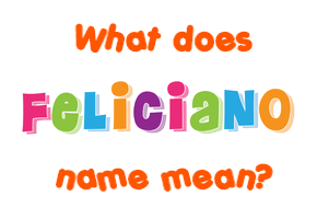 Meaning of Feliciano Name
