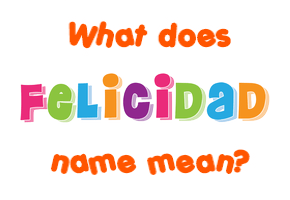 Meaning of Felicidad Name
