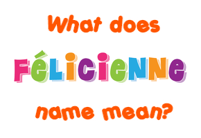 Meaning of Félicienne Name