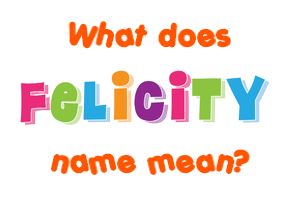 Meaning of Felicity Name