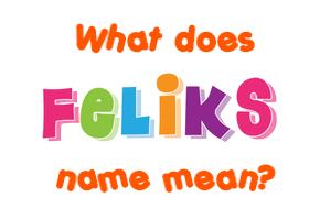 Meaning of Feliks Name