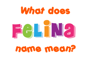 Meaning of Felina Name