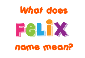 Meaning of Felix Name