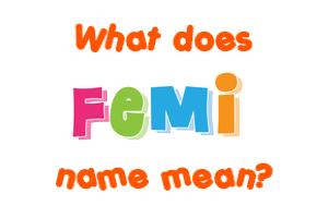 Meaning of Femi Name