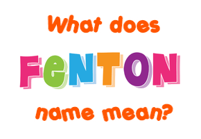 Meaning of Fenton Name