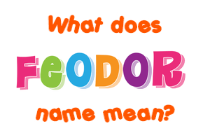 Meaning of Feodor Name