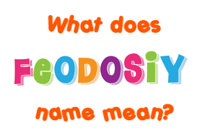 Meaning of Feodosiy Name