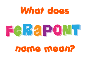 Meaning of Ferapont Name