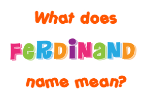 Meaning of Ferdinand Name