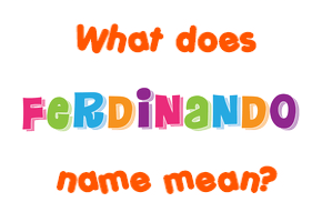 Meaning of Ferdinando Name