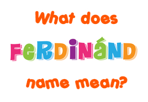 Meaning of Ferdinánd Name