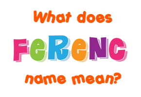 Meaning of Ferenc Name