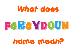 Meaning of Fereydoun Name