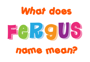 Meaning of Fergus Name