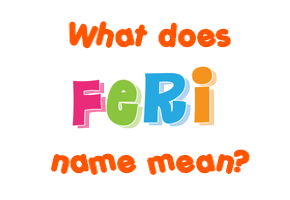 Meaning of Feri Name Meaning of Feri Name