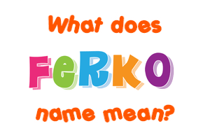 Meaning of Ferko Name