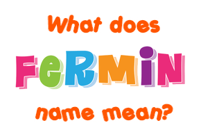Meaning of Fermin Name