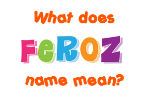 Meaning of Feroz Name