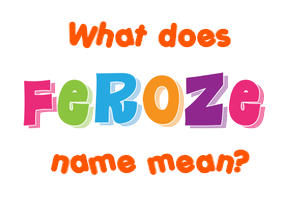 Meaning of Feroze Name