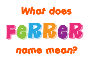 Meaning of Ferrer Name