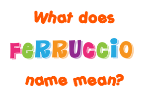 Meaning of Ferruccio Name