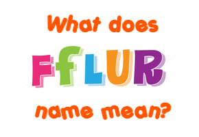 Meaning of Fflur Name