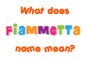 Meaning of Fiammetta Name