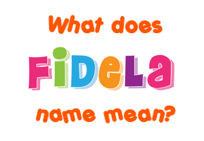 Meaning of Fidela Name