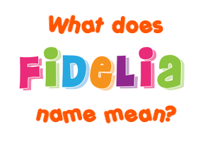 Meaning of Fidelia Name